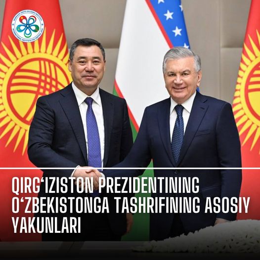Qirg‘iziston Prezidentining O‘zbekistonga tashrifining asosiy yakunlari