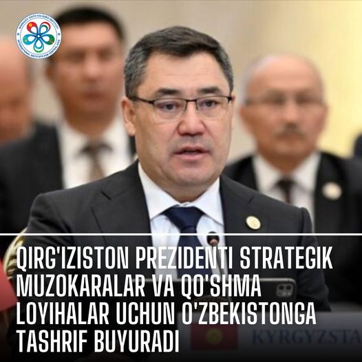 Qirg'iziston Prezidenti strategik muzokaralar va Qo'shma loyihalar uchun O'zbekistonga tashrif buyuradi 